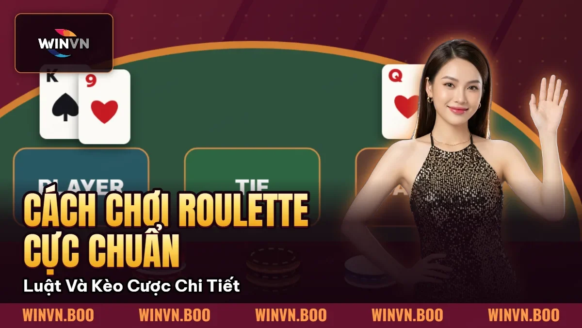 Cách Chơi Roulette Cực Chuẩn | Luật Và Kèo Cược Chi Tiết