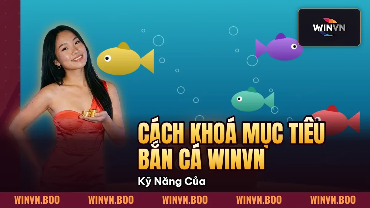 Cách Khoá Mục Tiêu Bắn Cá WINVN | Kỹ Năng Của Cao Thủ Cách Khoá Mục Tiêu Bắn Cá WINVN | Kỹ Năng Của Cao Thủ
