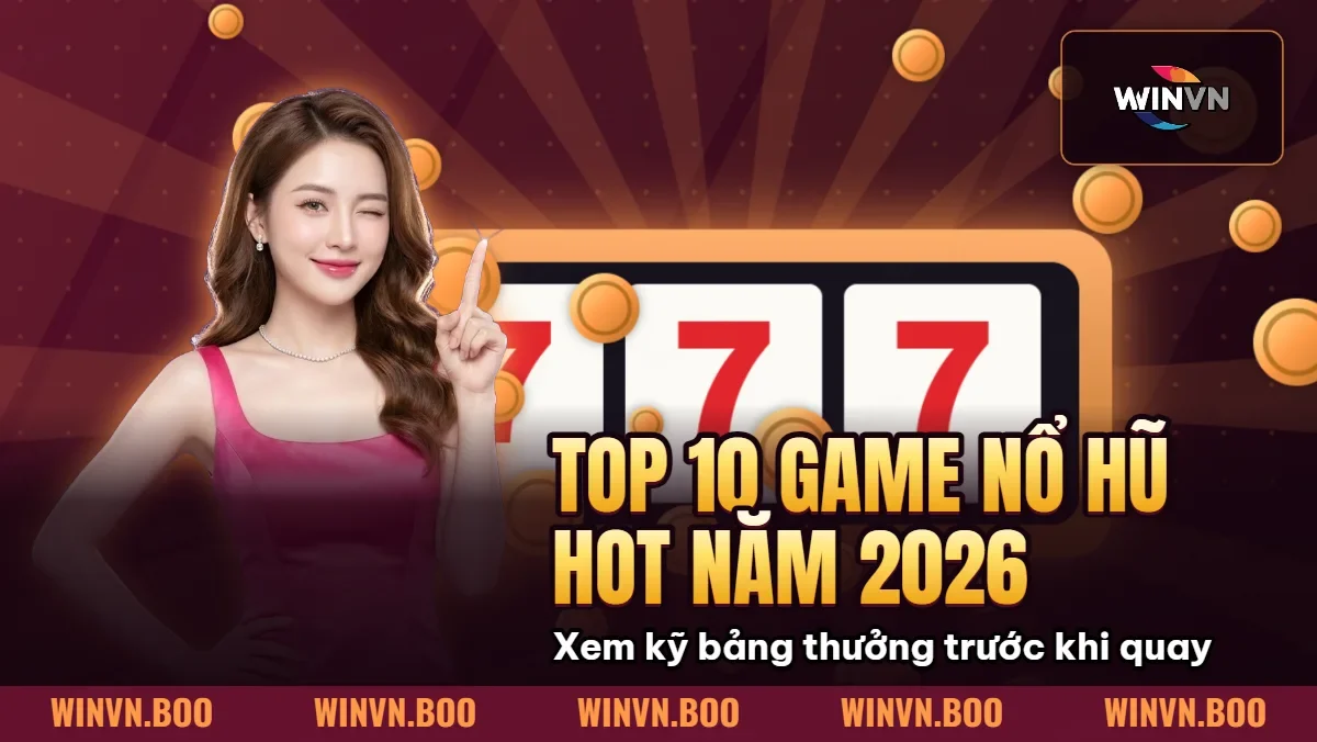 Top 10 Game Nổ Hũ Hot Nhất Năm 2026 Tại WINVN – RTP 98%